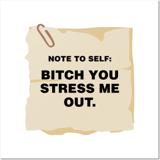 note to self- bitch you stress me out Posters and Art